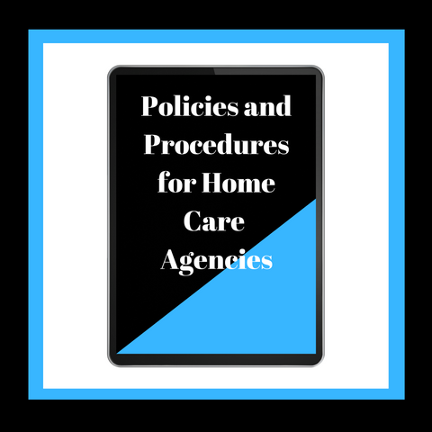 Policies and Procedures for Home Care Agencies.
